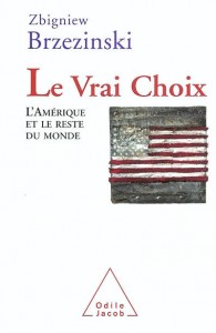 Zbigniew Brzezinski, "Le vrai choix", Ed. O. Jacob, mars 2004